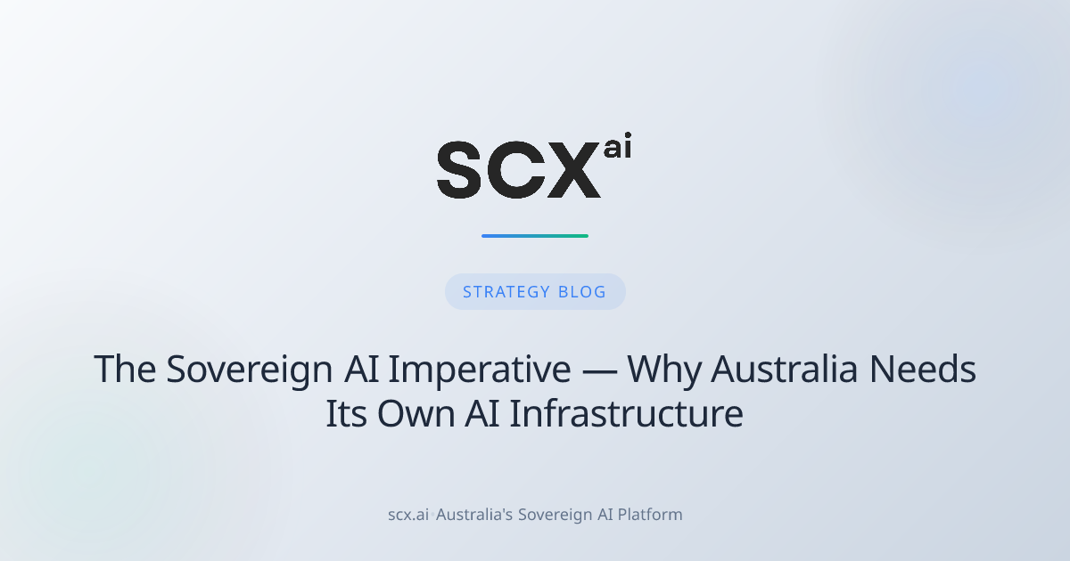 The Sovereign AI Imperative — Why Australia Needs Its Own AI Infrastructure
